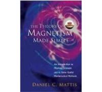 The Theory of Magnetism Made Simple: An Introduction to Physical Concepts and to Some Useful Mathematical Methods Mattis, Daniel Charles (Auteur)