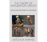 THE THEORY OF MATURATION UPSHOT: EVOLUTIONARY DEVELOPMENT OF HUMAN SPECIES