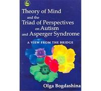The Theory of Mind And the Triad of Perspective of Autism And Asperger Syndrome Olga Bogdashina (Auteur)