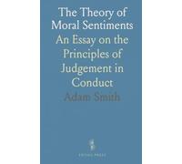 The Theory of Moral Sentiments: An Essay on the Principles of Judgement in Conduct