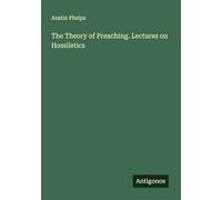 The Theory of Preaching. Lectures on Homiletics