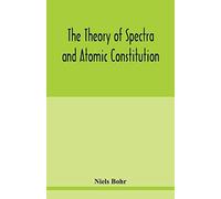 The Theory Of Spectra And Atomic Constitution