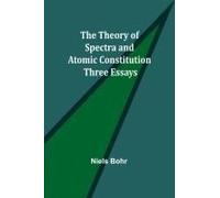 The Theory Of Spectra And Atomic Constitution