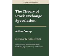 The Theory of Stock Exchange Speculation: Capital Classics Series - Annotated Sovereign Edition