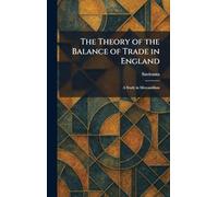 The Theory of the Balance of Trade in England: A Study in Mercantilism