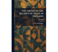 The Theory of the Balance of Trade in England: A Study in Mercantilism