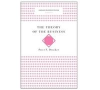 The Theory of the Business Harvard Business Review Classics by Peter F. Drucker Peter F. Drucker (Auteur)