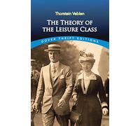 The Theory of the Leisure Class, Dover Thrift Editions Series Thorstein Veblen (Auteur)