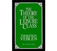 The Theory of the Leisure Class by Thorstein Veblen Veblen, Thorstein (Auteur)