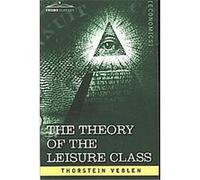 The Theory of the Leisure Class Thorstein Veblen (Auteur)