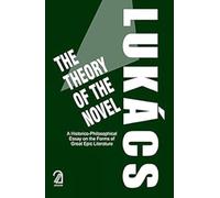 The Theory of the Novel: A Historico-Philosophical Essay on the Forms of Great Epic Literature