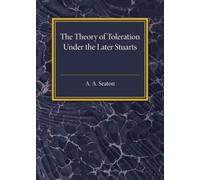 The Theory Of Toleration Under The Later Stuarts
