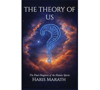 The Theory of Us: The Final Diagnosis of the Human Species