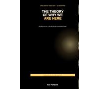 The Theory of Why We Are Here: An Apologetic Essay on the Meaning of Human Creation