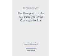 The Therapeutae as the Best Paradigm for the Contemplative Life: A Contextual Reading of Philo of Alexandria's de Vita Contemplativa