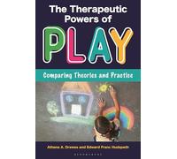 The Therapeutic Powers of Play: Comparing Theories and Practice