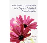 The Therapeutic Relationship in the Cognitive Behavioral Psychotherapies Paul Gilbert (Auteur)
