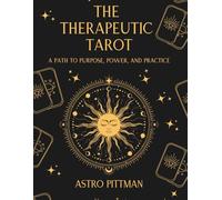 The Therapeutic Tarot: A Path to Purpose, Power, and Practice