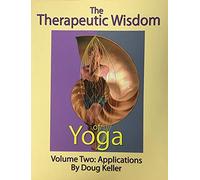 The Therapeutic Wisdom of Yoga - Volume Two: Applications