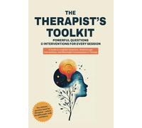 The Therapist's Toolkit: Powerful Questions & Interventions for Every Session