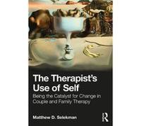 The Therapists Use of Self by Selekman & Matthew D. in private practice Partners for Collaborative Solutions & Illinois & USA Selekman Matthew D. in private practice Partners for Collaborative Solutio