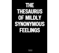 The Thesaurus of Mildly Synonymous Feelings: The Notebook
