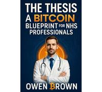 The Thesis: A Bitcoin Blueprint for NHS Professionals: How to combine the NHS pension with Bitcoin for lasting wealth