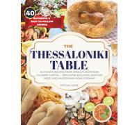 THE THESSALONIKI TABLE: Authentic Recipes from Greece’s Northern Culinary Capital - Bougatsa, Koulouri, Seafood Meze, and Macedonian Home Cooking