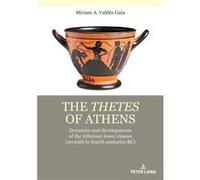 The thetes of Athens Dynamics and developments of the Athenian lower classes seventh to fourth centuries BC - Miriam Valdes Guia - Peter Lang Group AG - L Miriam Valdes GuiaMiriam Valdes Guia (Auteur)