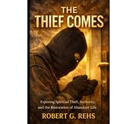 The Thief Comes...: Exposing Spiritual Theft, Authority, and the Restoration of Abundant Life