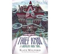 The Thief Knot by Kate Milford Kate Milford (Auteur)