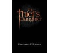 The Thief's Daughter Robinson, Christopher V. (Auteur)