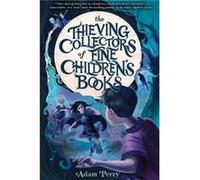 The Thieving Collectors of Fine Childrens Books by Adam Perry Adam Perry (Auteur)