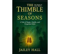 The Thimble Of Seasons: A Tale of Magic, Family, and Forgotten Paths