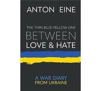 The Thin BlueYellow Line Between Love and Hate A War Diary from Ukraine - Anton Eine - Draft2Digital - Livre en Anglais Anton EineAnton Eine (Auteur)
