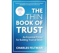 The Thin Book of Trust, Third Edition: An Essential Primer for Building Trust at Work