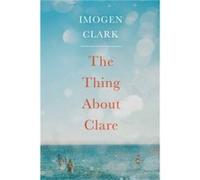 The Thing About Clare by Imogen Clark Inconnu (Auteur)