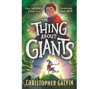 The Thing About Giants Legend, fantasy and adventure combine in the BIGGEST debut of the year. A fast-paced tale of bravery and unlikely friendship for age 9-12. - Christopher Galvin - Walker Books - 