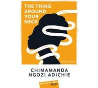 The Thing Around Your Neck Chimamanda Ngozi Adichie (Auteur)