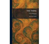The Thing: Why I Am a Catholic