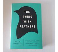 The Thing with Feathers: The Surprising Lives of Birds and What They Reveal About Being Human