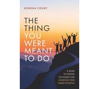 The Thing You Were Meant To Do: A Guide to Finding Fulfillment and Achieving Your Career Potential