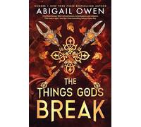 The Things Gods Break: The epic sequel to The Games Gods Play - a dark, steamy romantasy where passion defies the gods themselves - DELUXE LIMITED EDITION