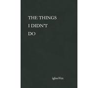 THE THINGS I DIDN'T DO