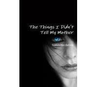 The Things I Didn't Tell My Mother