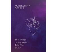 The Things I have Never Told You Part 2
