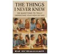 The Things I Never Knew: 100 Questions to truly understand your Mom or Dad