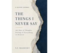 The Things I Never Say: 365 Days of Thoughts, Feelings & Everything in Between