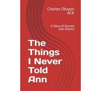 The Things I Never Told Ann: A Story of Secrets and Silence