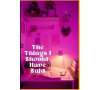 The Things I Should Have Said